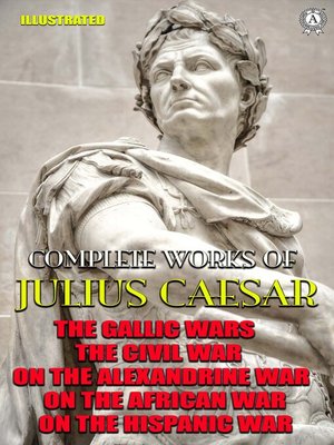 cover image of Complete Works of Julius Caesar. Illustrated